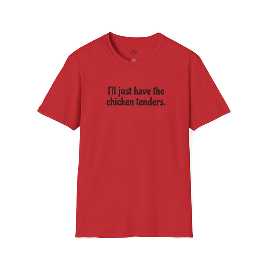 I'll Just Have The Chicken Tenders T-Shirt