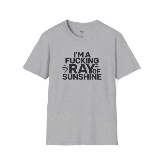 I'm A F**king Ray Of Sunshine T-Shirt