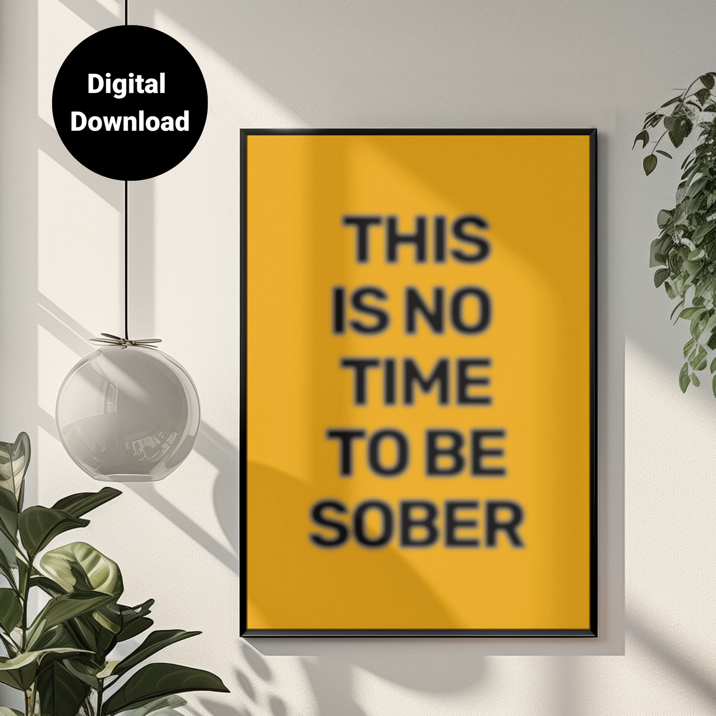 This Is No Time To Be Sober • Orange Background • DIGITAL DOWNLOAD
