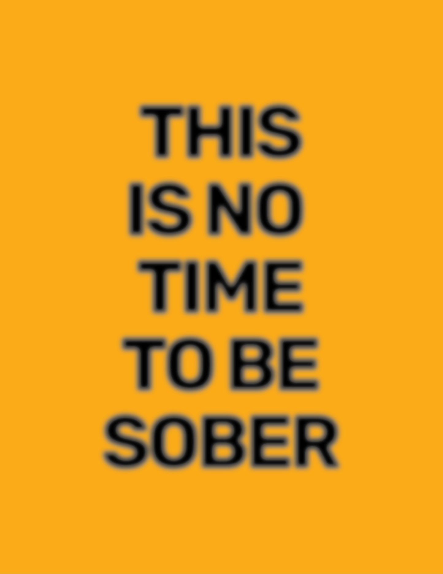 This Is No Time To Be Sober • Orange Background • DIGITAL DOWNLOAD