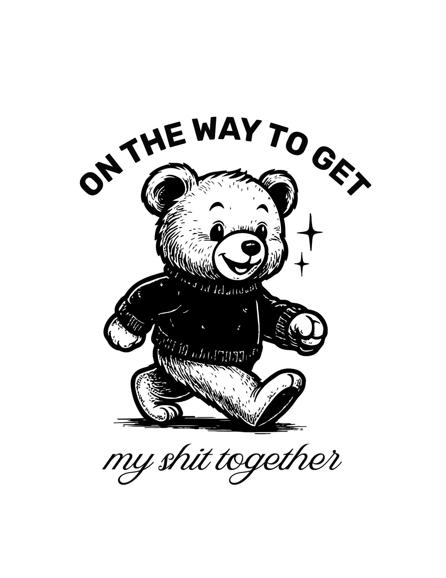On My Way To Get My Sh*t Together • White Background • DIGITAL DOWNLOAD