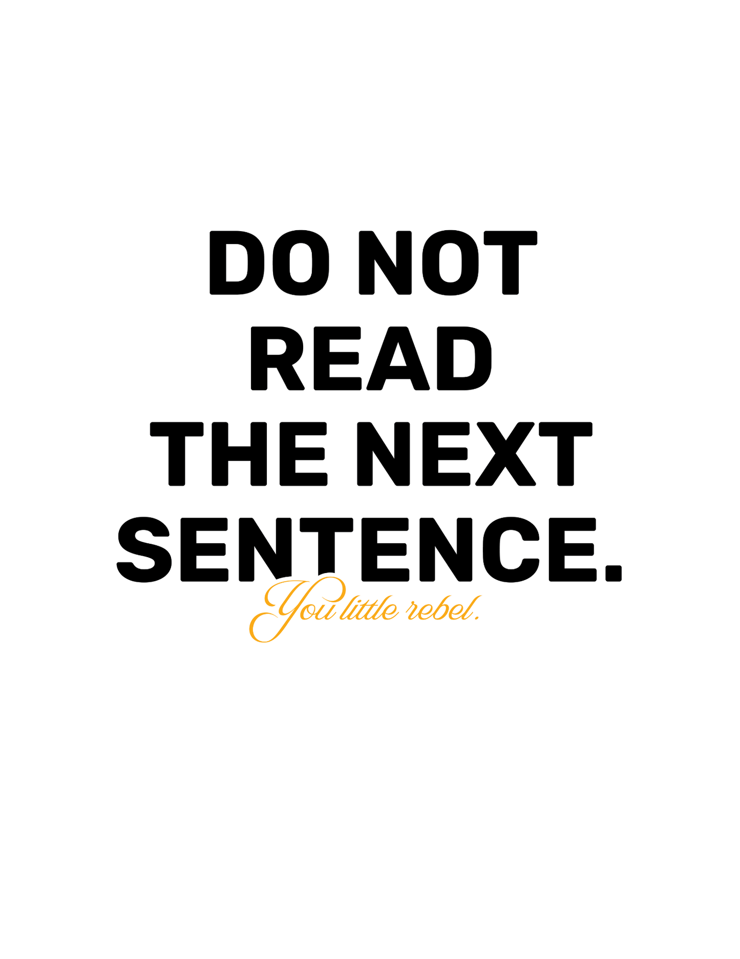Do Not Read The Next Sentence, You Little Rebel • White Background • DIGITAL DOWNLOAD