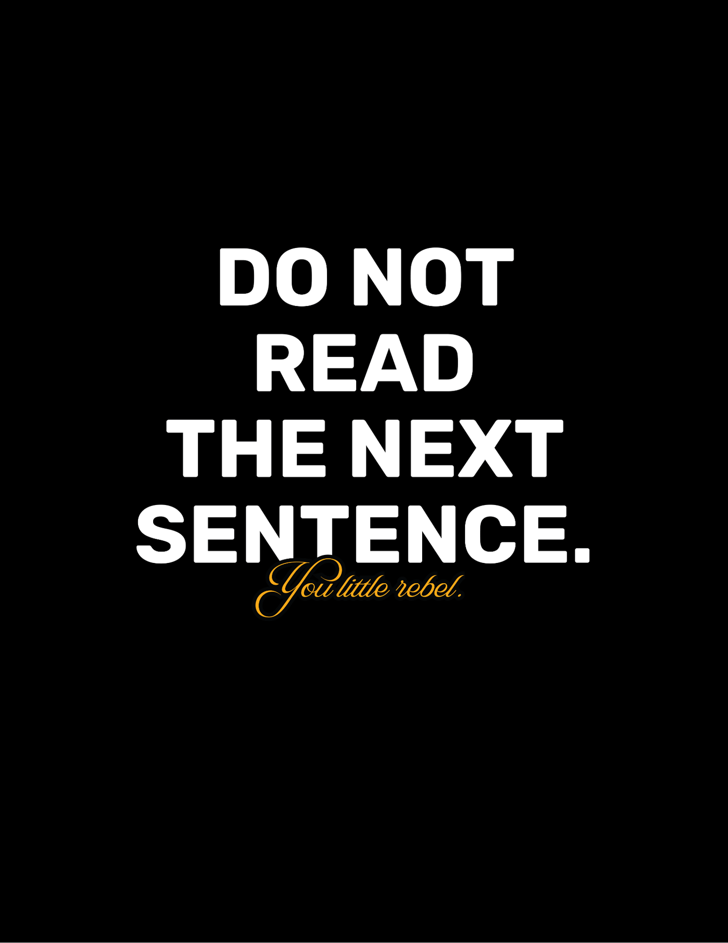 Do Not Read The Next Sentence, You Little Rebel • Black Background • DIGITAL DOWNLOAD