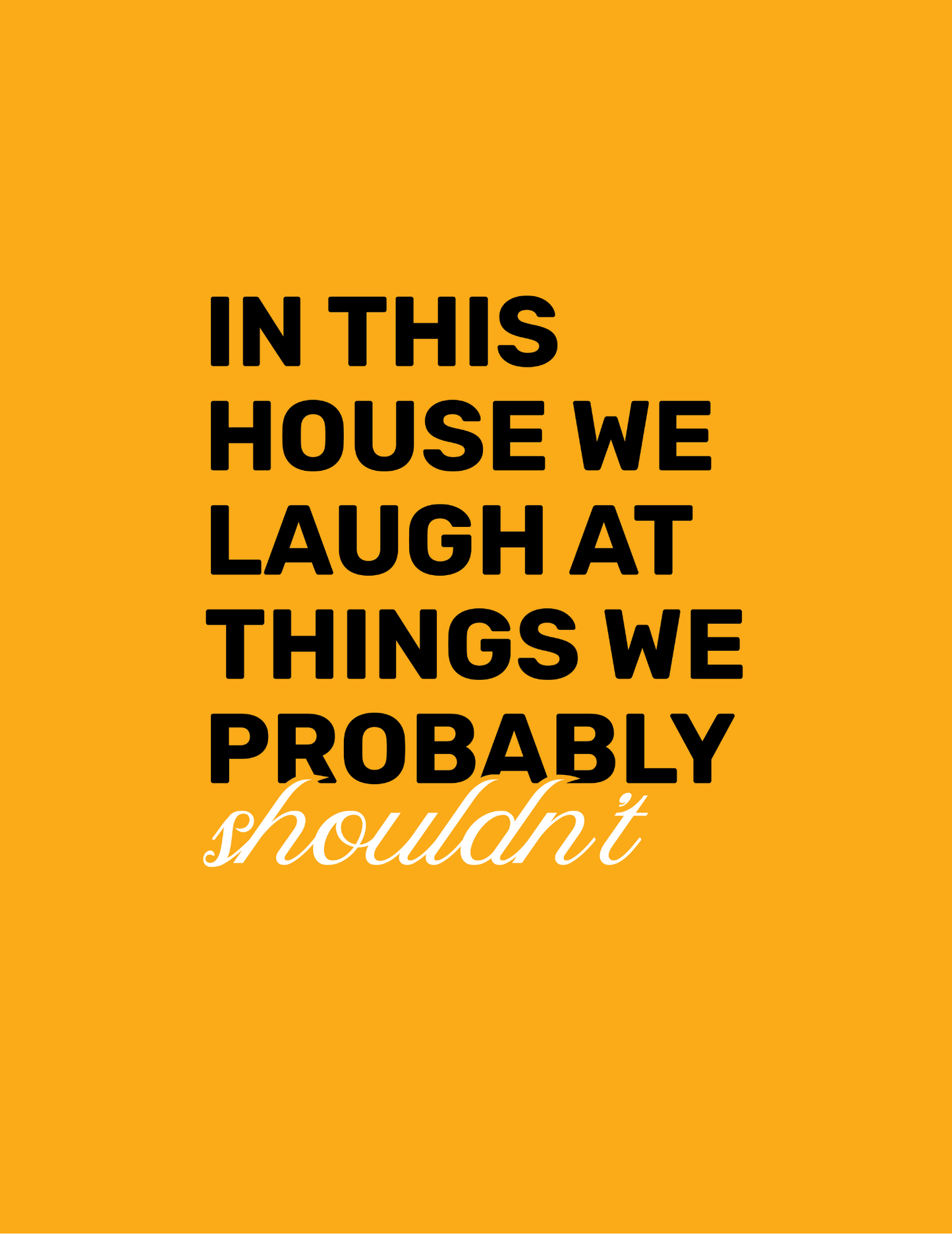 In This House We Laugh At Things We Probably Shouldn't • Orange Background • DIGITAL DOWNLOAD