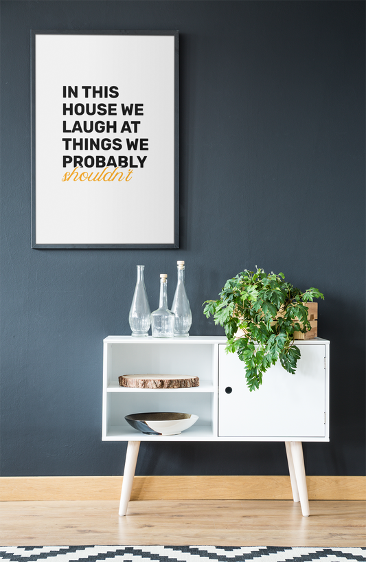 In This House We Laugh At Things We Probably Shouldn't • White Background • DIGITAL DOWNLOAD