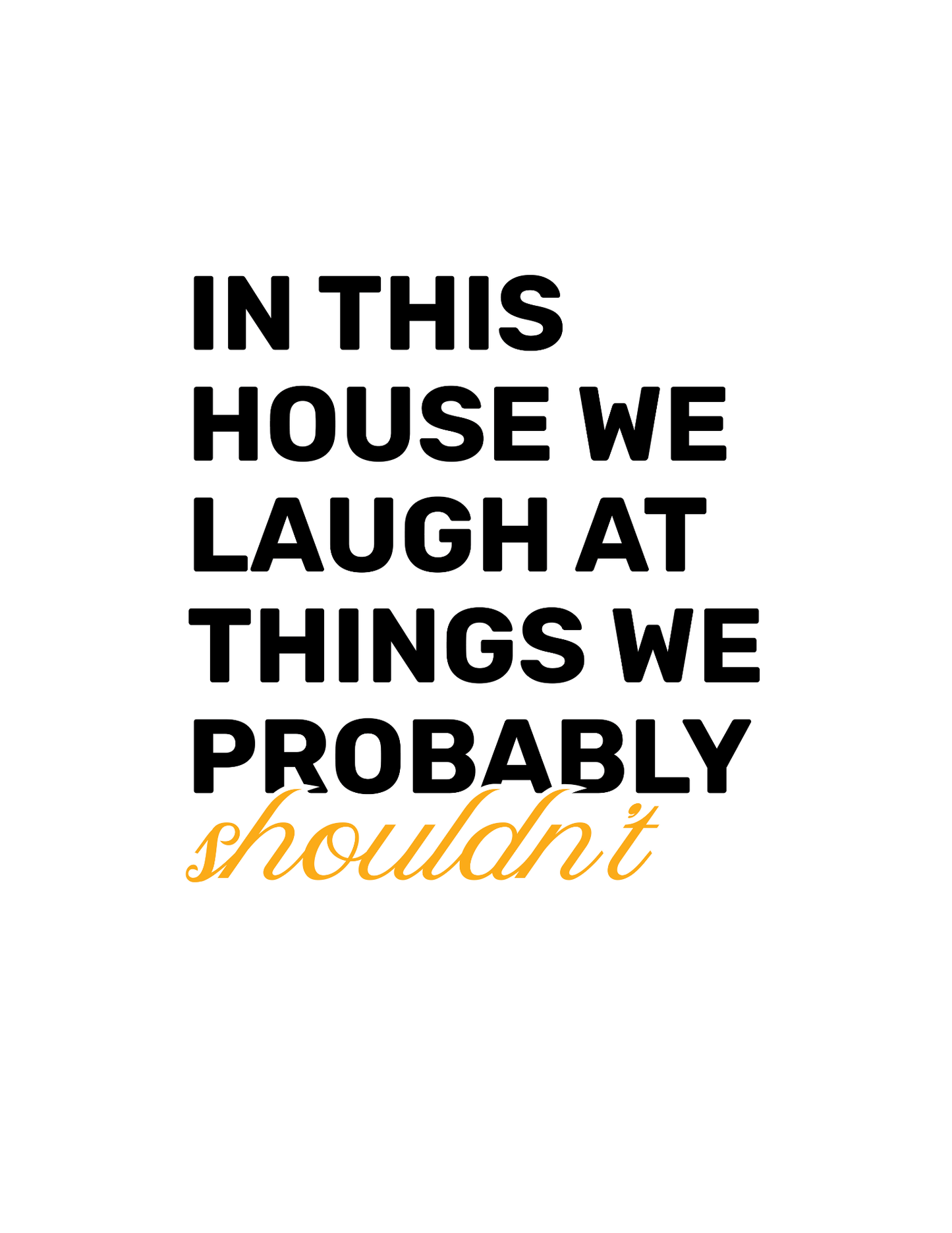 In This House We Laugh At Things We Probably Shouldn't • White Background • DIGITAL DOWNLOAD
