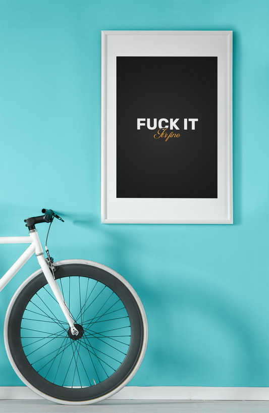 F**k It, It's Fine • Black Background • DIGITAL DOWNLOAD