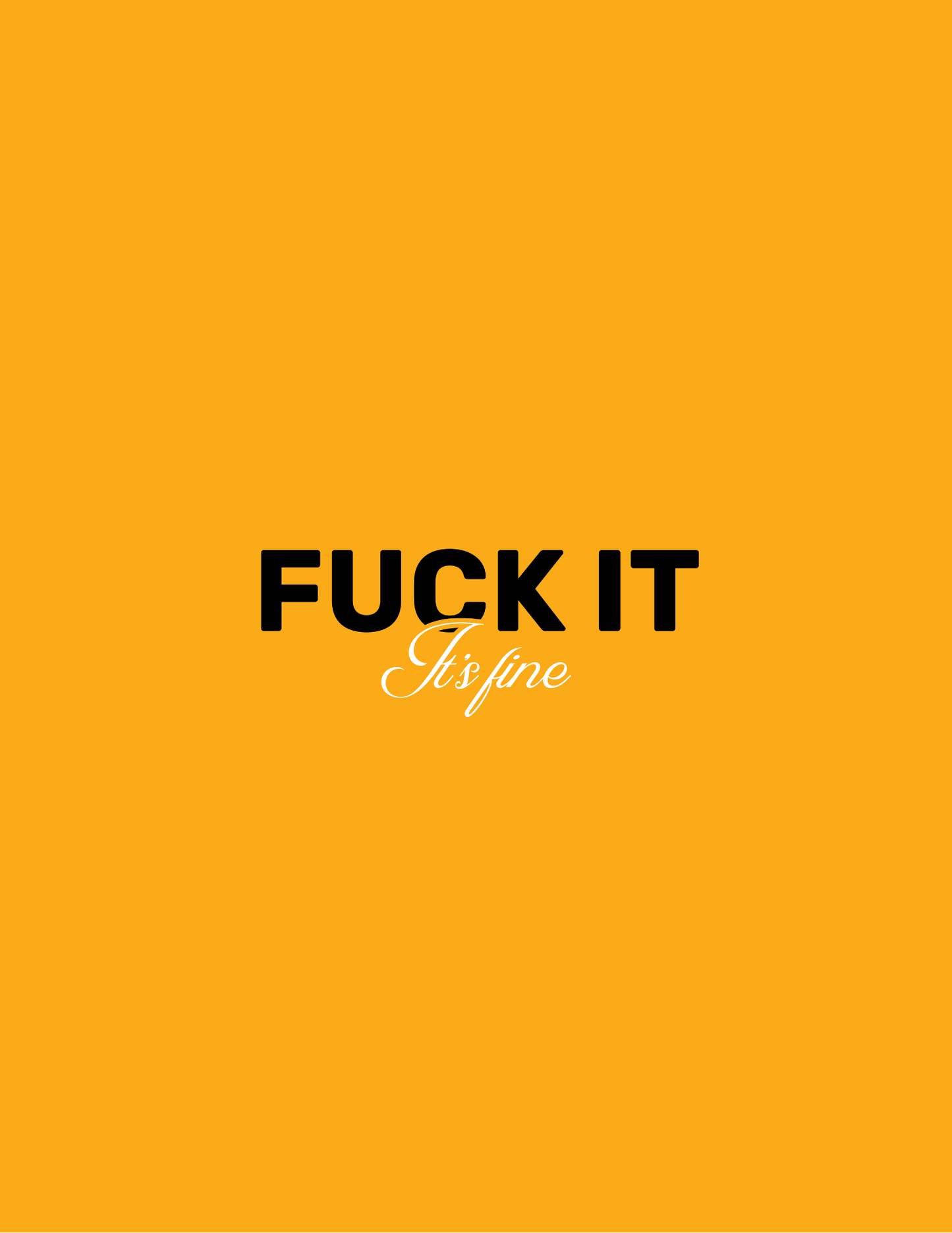 F**k It, It's Fine • Orange Background • DIGITAL DOWNLOAD