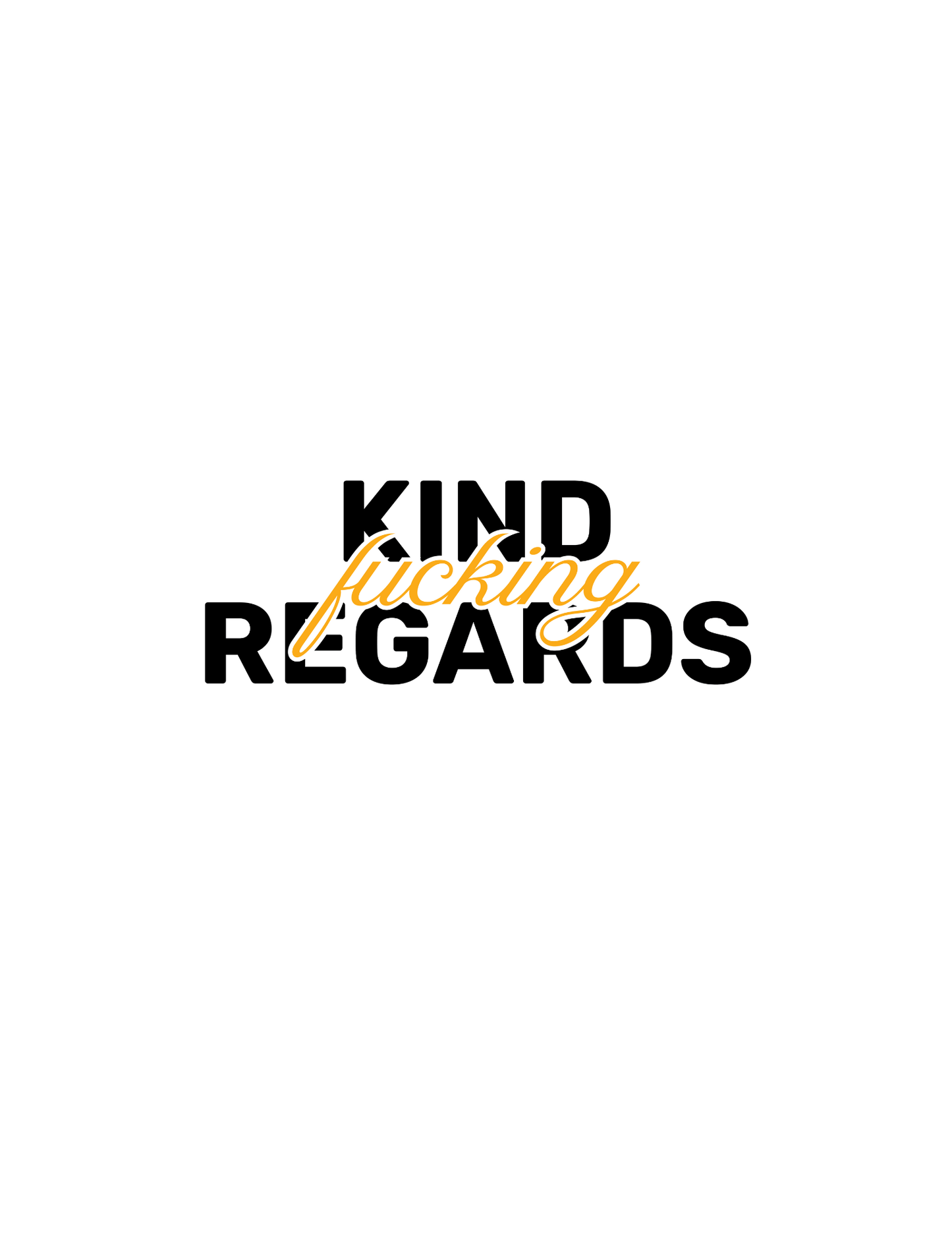 Kind F**king Regards • White Background • DIGITAL DOWNLOAD