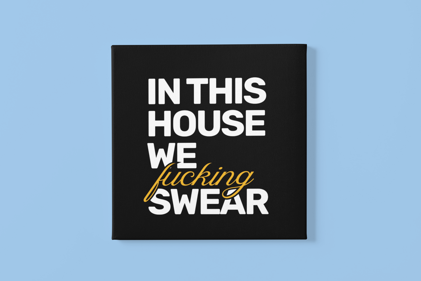 In This House We F**king Swear • Black Background • DIGITAL DOWNLOAD