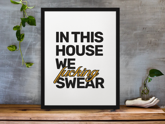 In This House We F**king Swear • White Background • DIGITAL DOWNLOAD