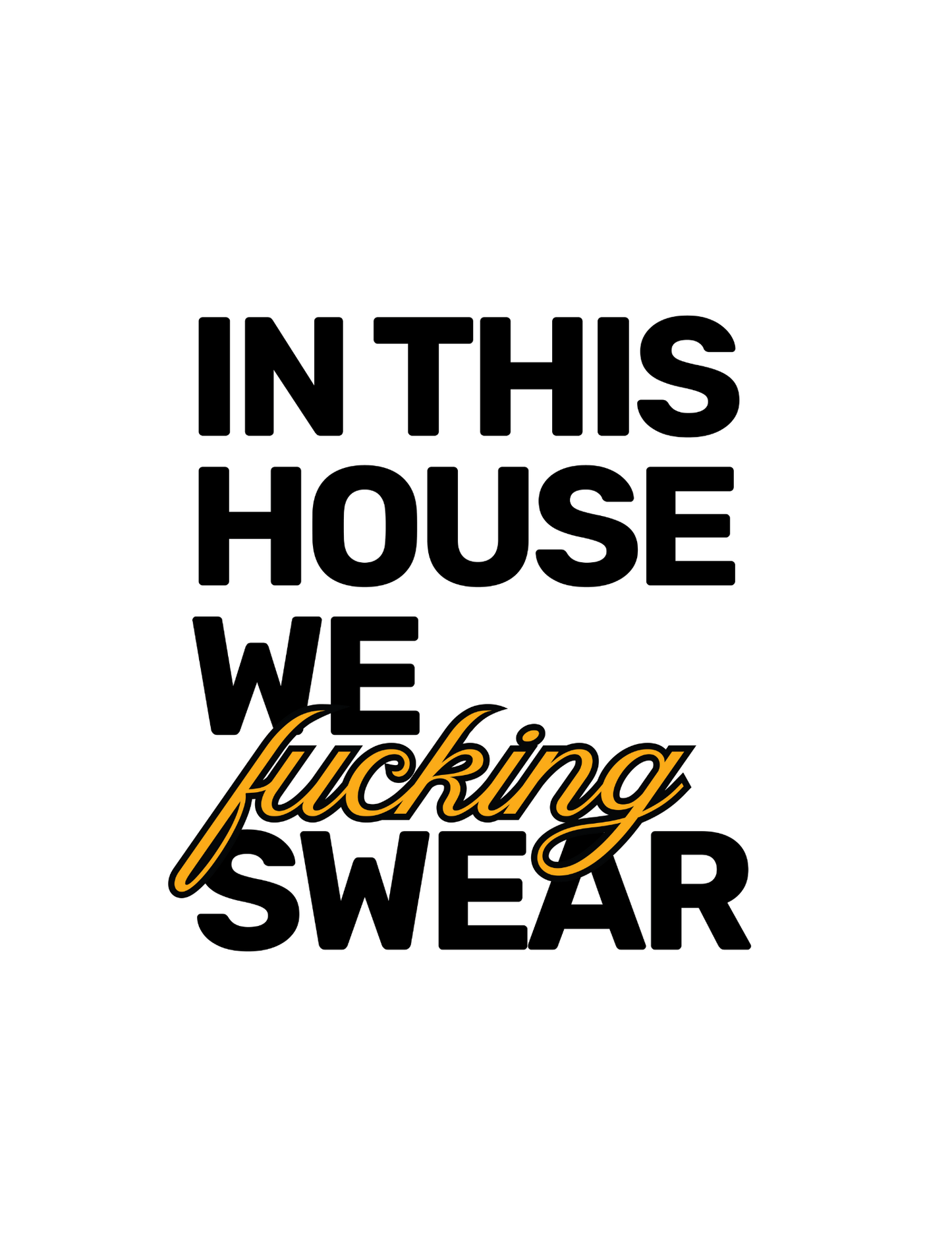 In This House We F**king Swear • White Background • DIGITAL DOWNLOAD