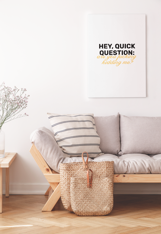 Hey, Quick Question: Are you F**king Kidding Me? • White Background • DIGITAL DOWNLOAD