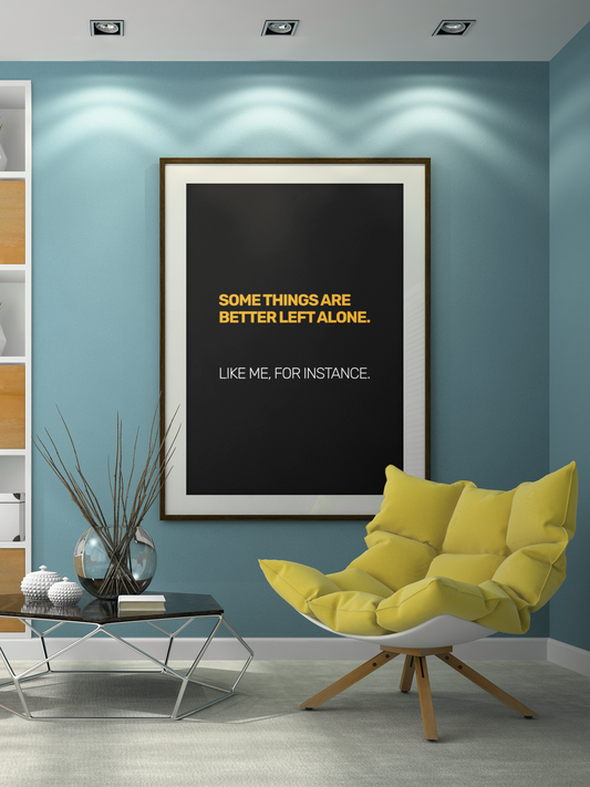 Some Things Are Best Left Alone. Like Me, For Instance • Black Background • DIGITAL DOWNLOAD