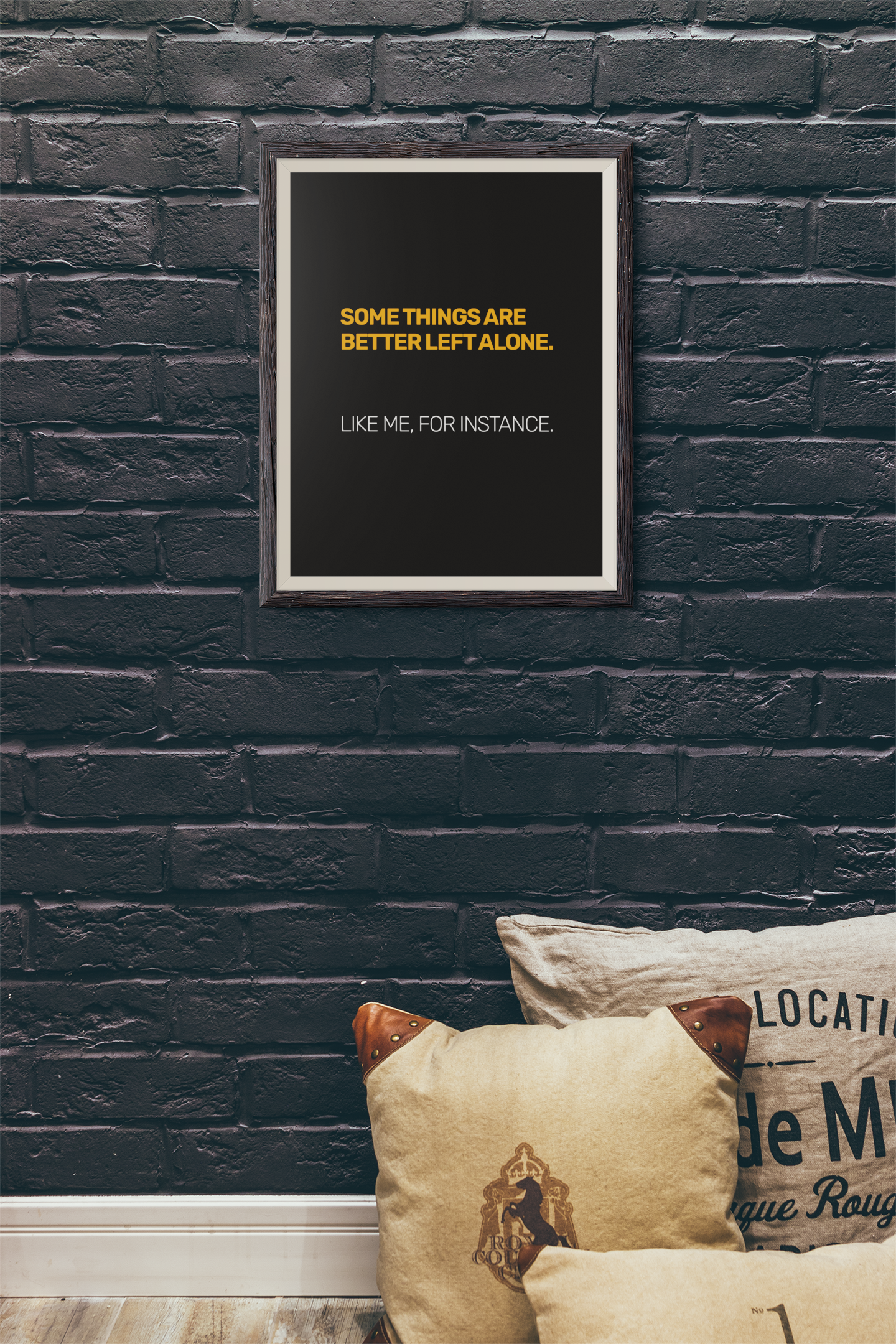 Some Things Are Best Left Alone. Like Me, For Instance • Black Background • DIGITAL DOWNLOAD
