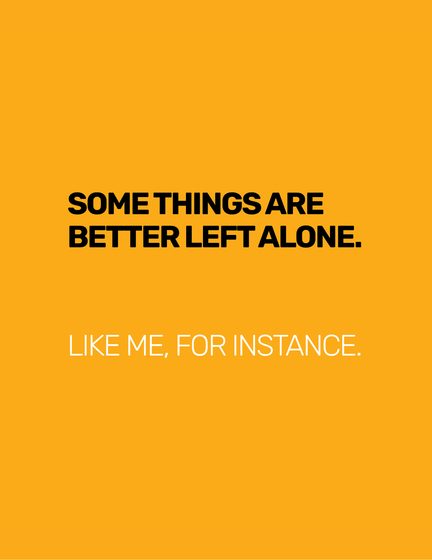 Some Things Are Best Left Alone. Like Me, For Instance • Orange Background • DIGITAL DOWNLOAD