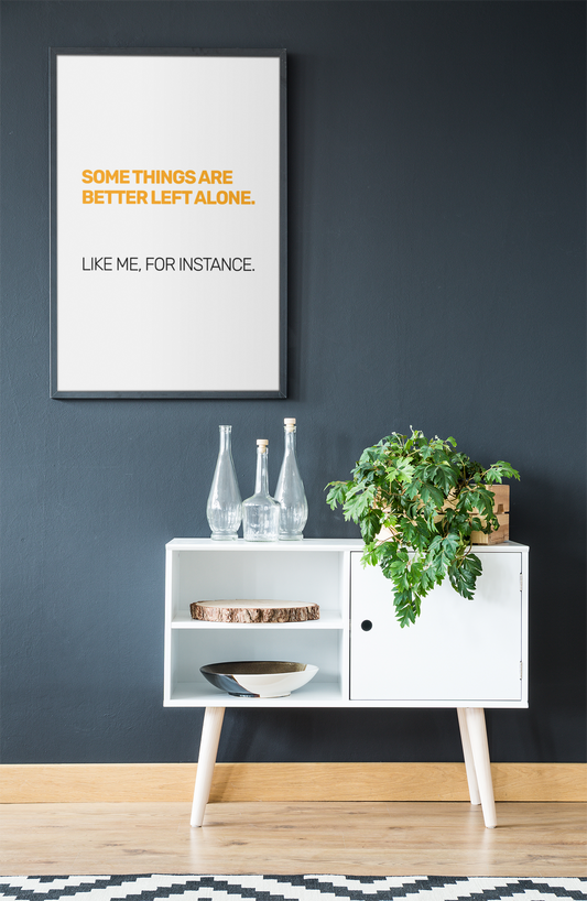 Some Things Are Best Left Alone. Like Me, For Instance • White Background • DIGITAL DOWNLOAD