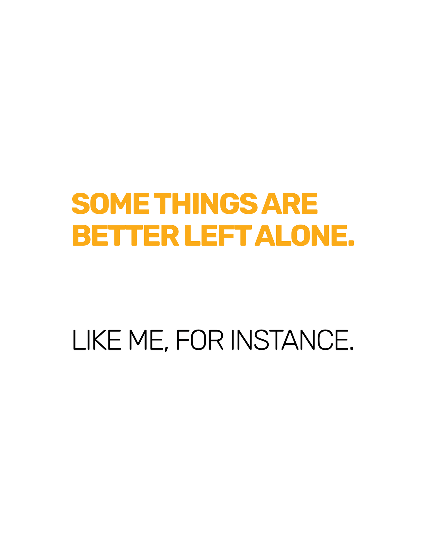 Some Things Are Best Left Alone. Like Me, For Instance • White Background • DIGITAL DOWNLOAD