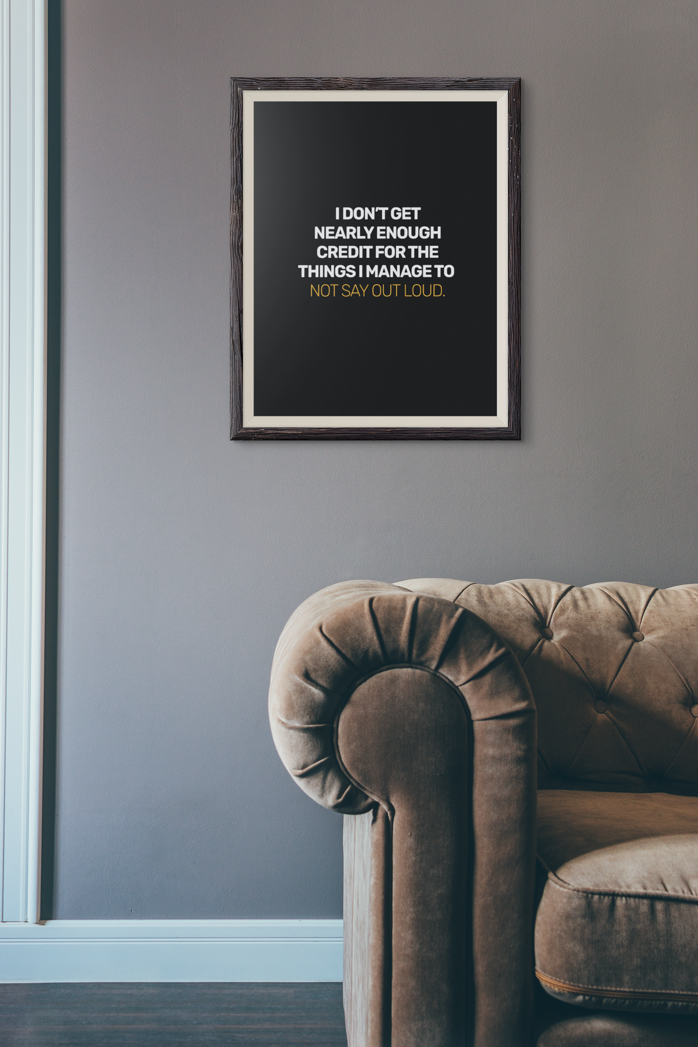 I Don't Get Nearly Enough Credit For the Things I Manage To Not Say Out Loud • Black Background • DIGITAL DOWNLOAD
