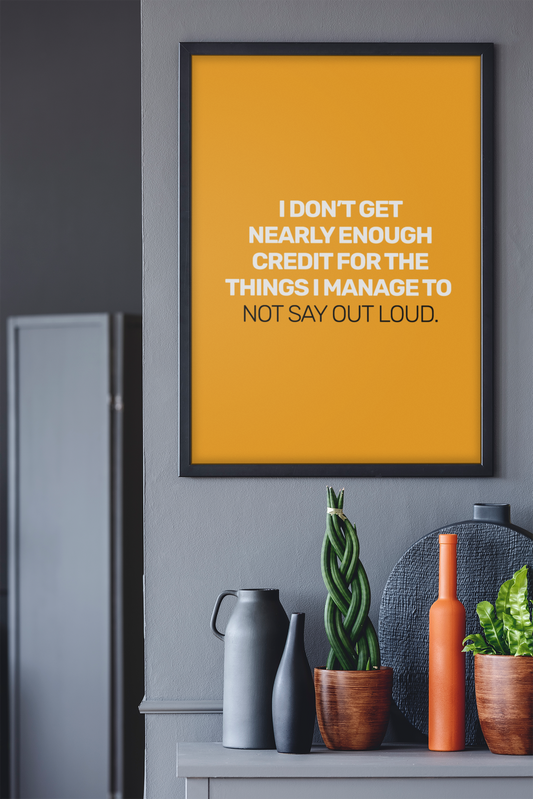I Don't Get Nearly Enough Credit For The Things I Manage To Not Say Out Loud • Orange Background • DIGITAL DOWNLOAD