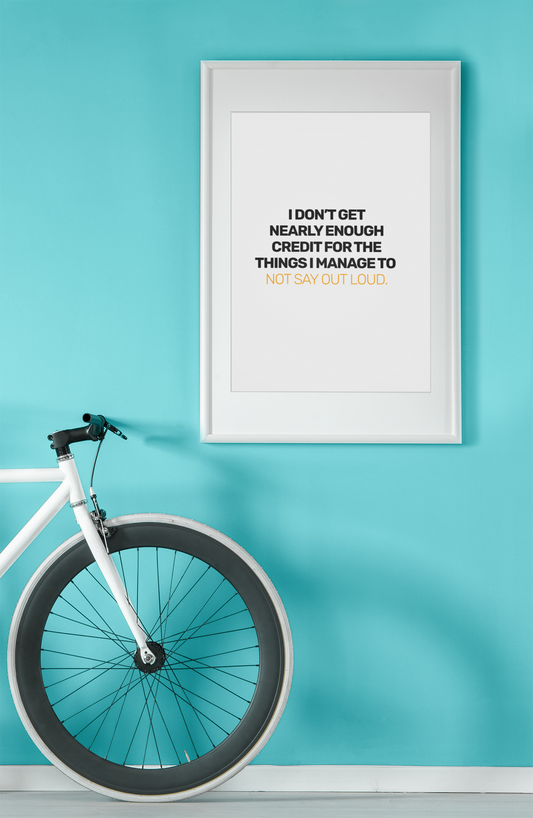 I Don't Get Nearly Enough Credit For The Things I Manage To Not Say Out Loud• White Background • DIGITAL DOWNLOAD