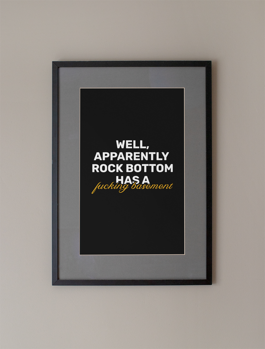 Rock Bottom Has A F**king Basement • Black Background • DIGITAL DOWNLOAD