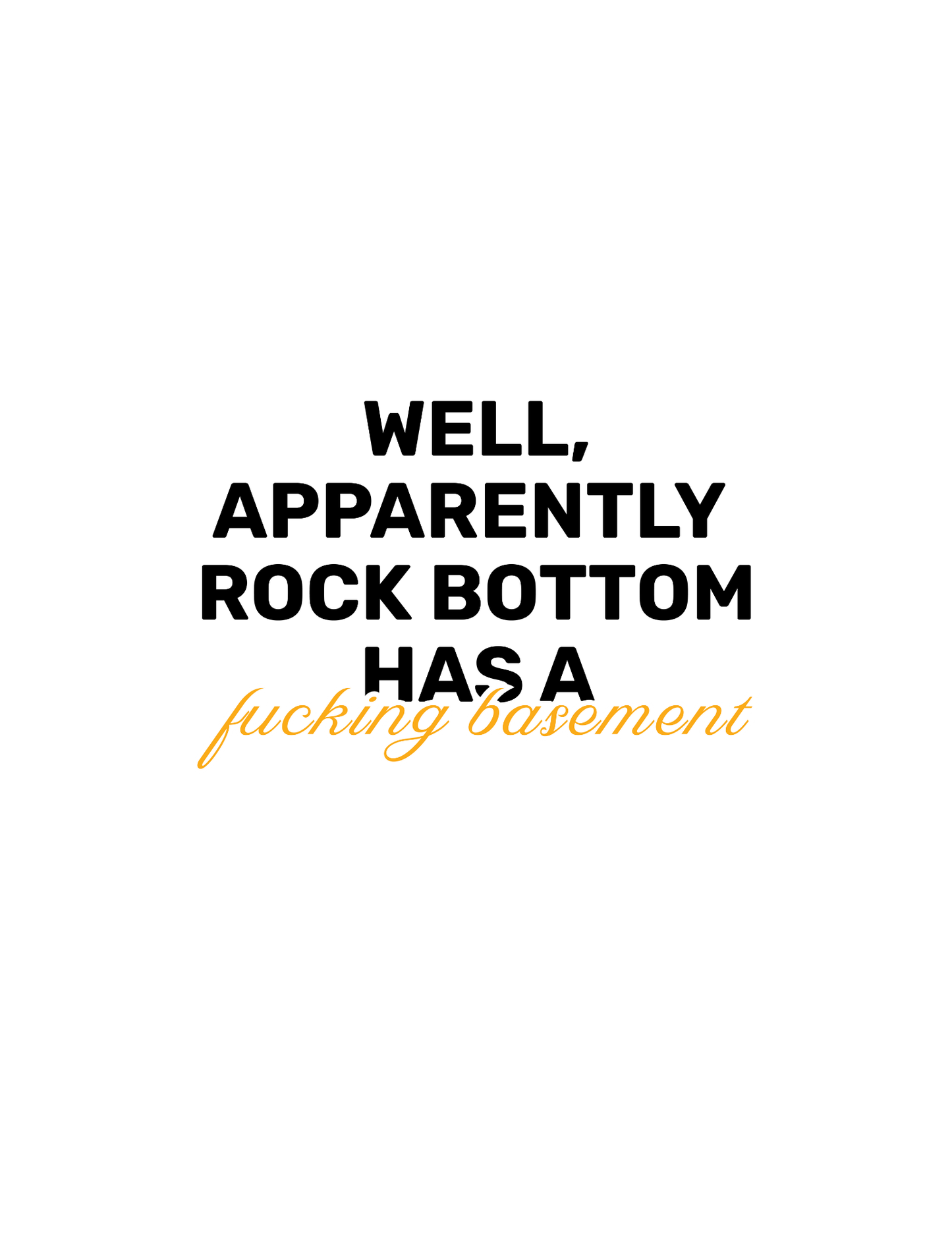 Rock Bottom Has A F**king Basement • White Background • DIGITAL DOWNLOAD