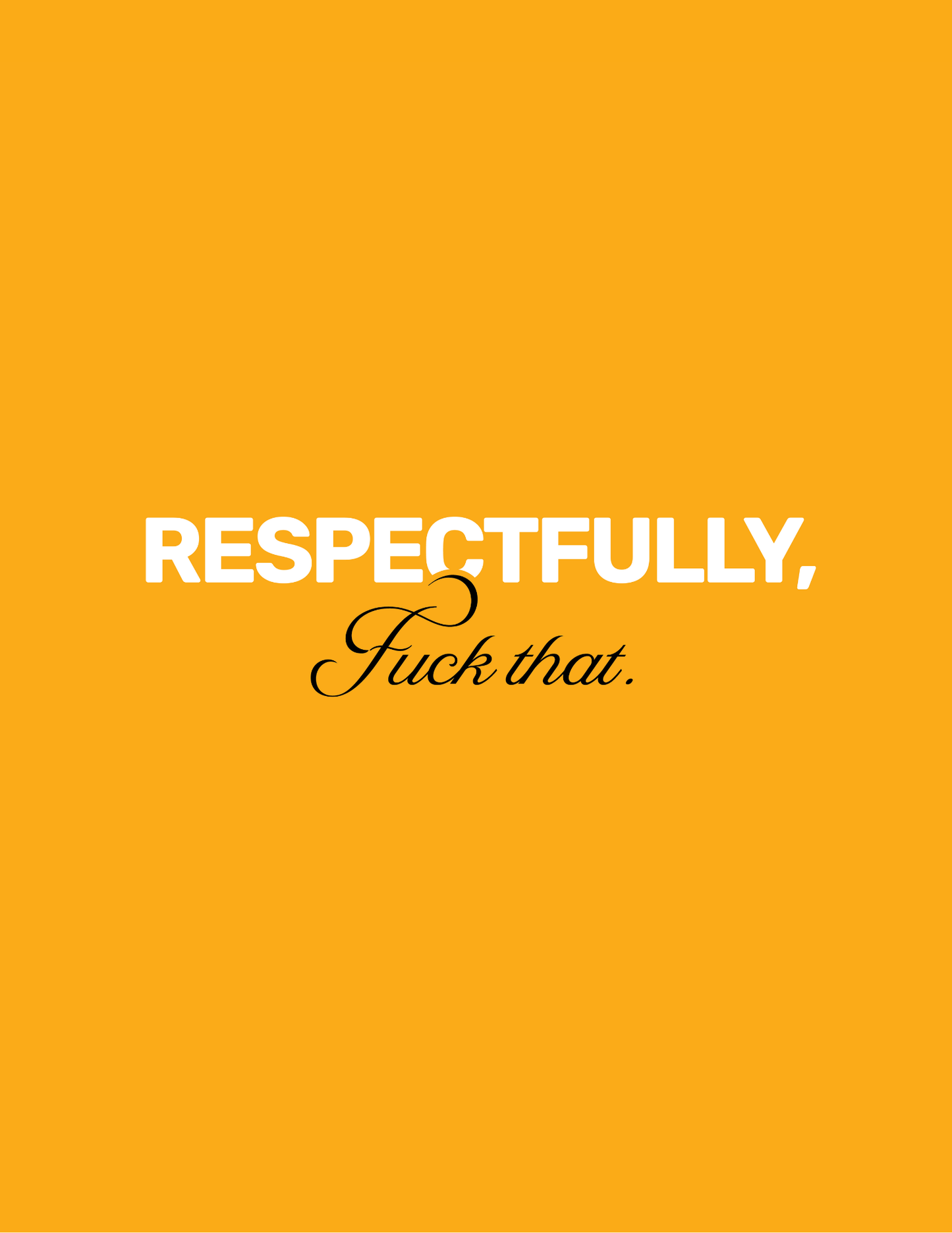 Respectfully F**k That • Orange Background • DIGITAL DOWNLOAD
