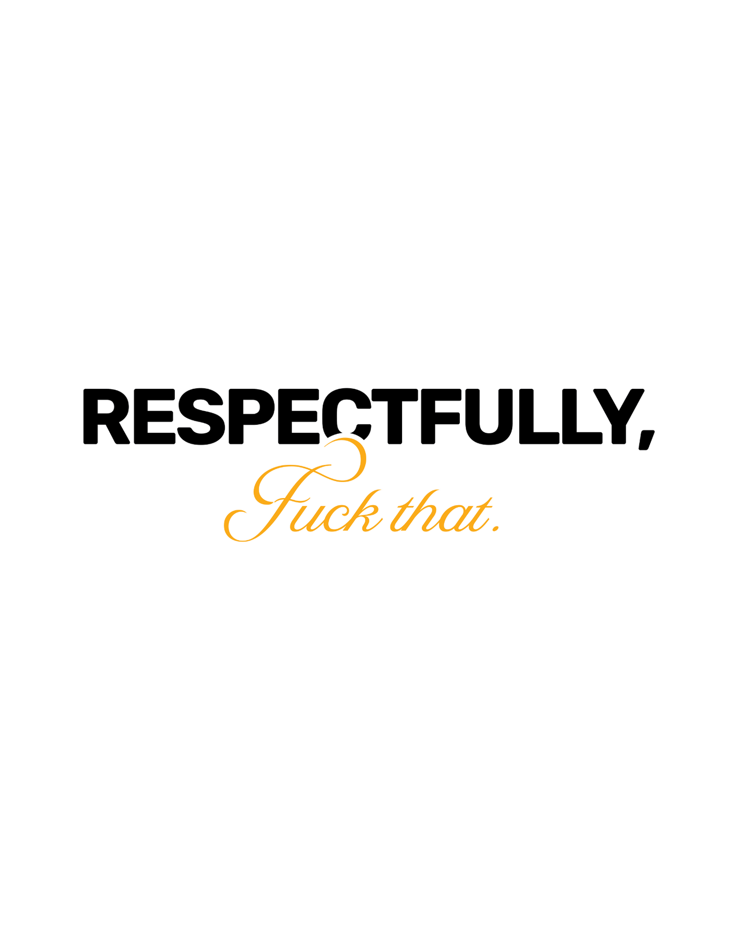 Respectfully F**k That • White Background • DIGITAL DOWNLOAD