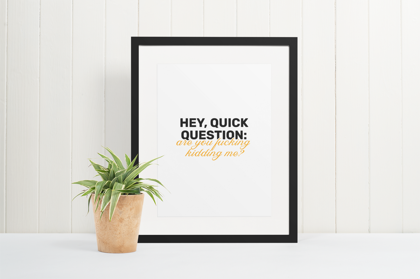 Hey, Quick Question: Are you F**king Kidding Me? • White Background • DIGITAL DOWNLOAD