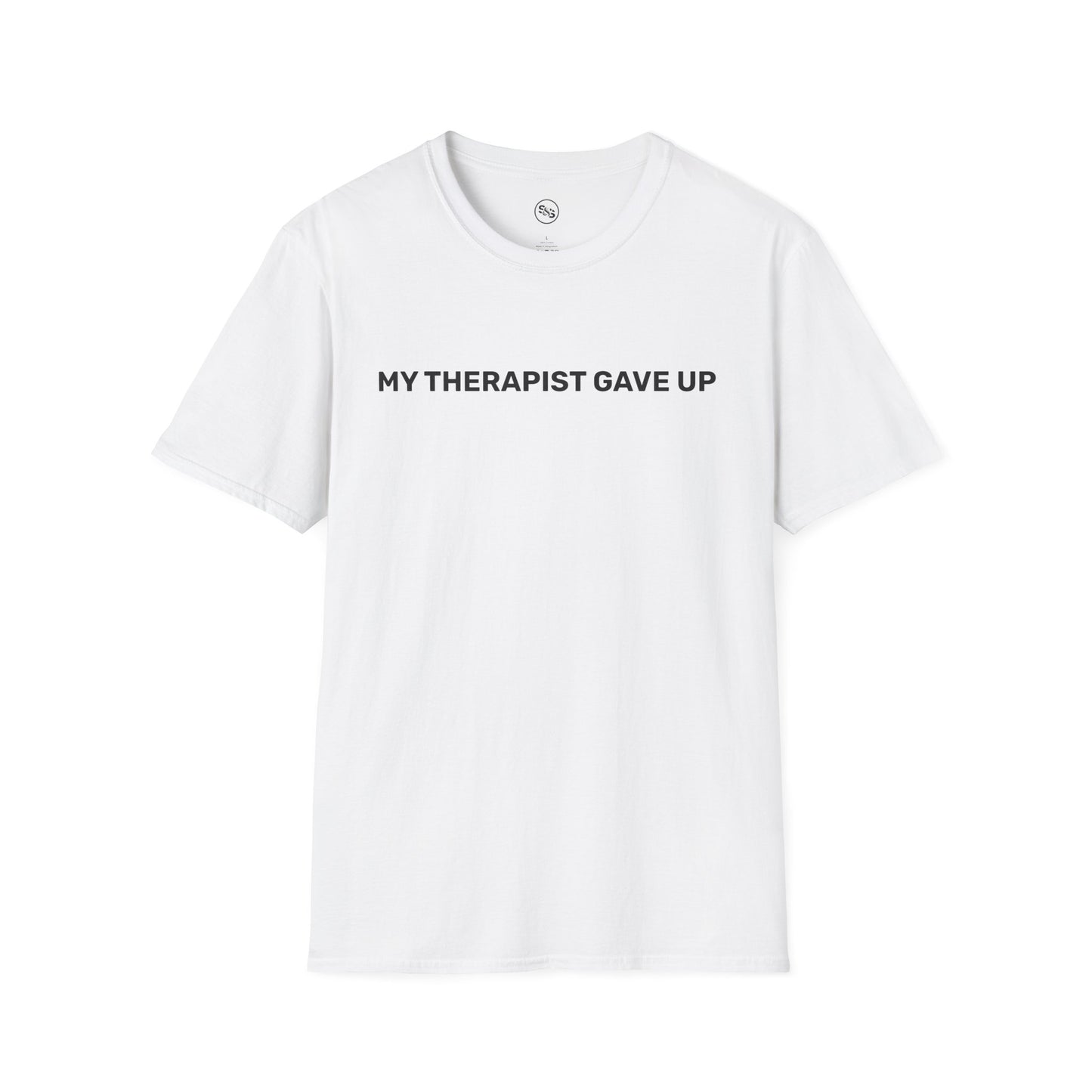 My Therapist Gave Up T-Shirt