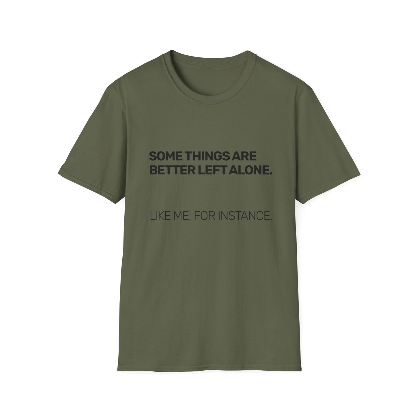 Some Things Are Better Left Alone • Premium Quality Unisex T-Shirt • Black Text