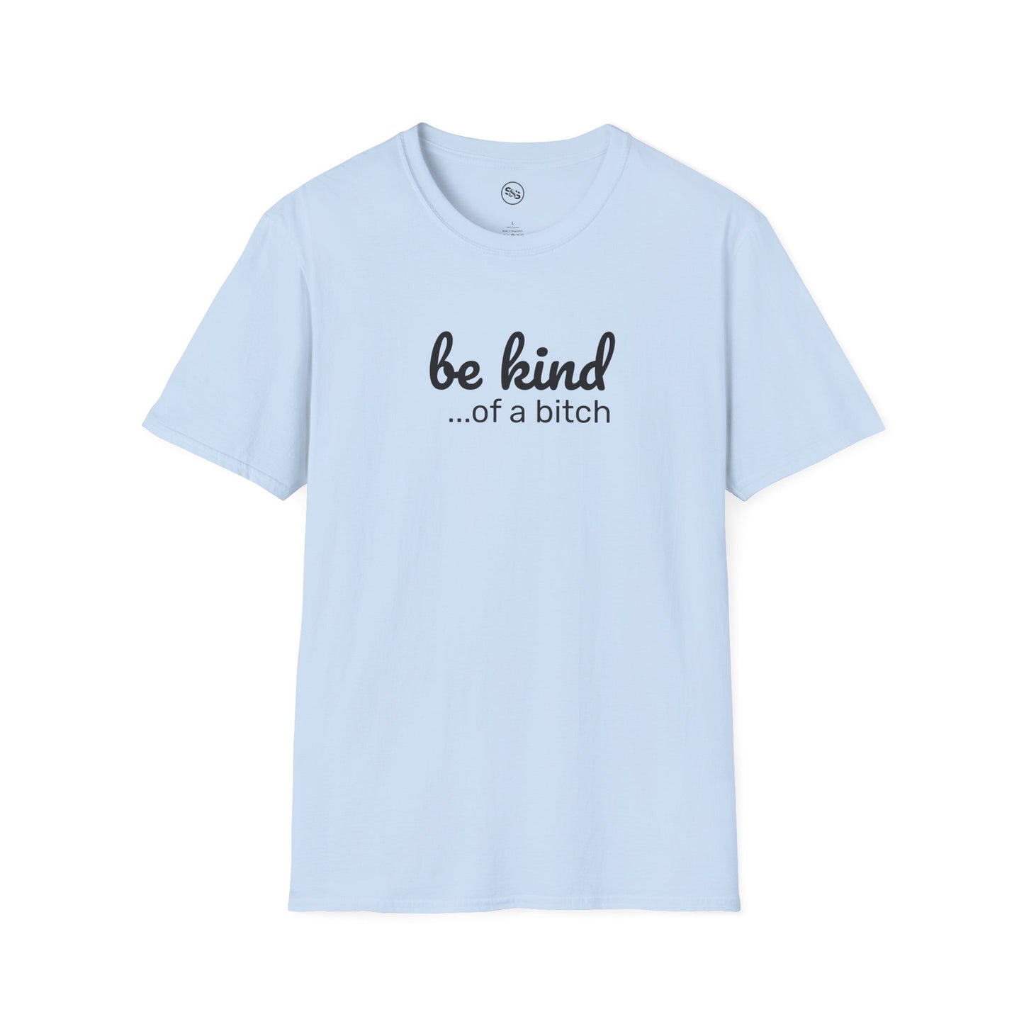 Be Kind... Of A Bitch T-Shirt