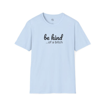 Be Kind... Of A Bitch T-Shirt