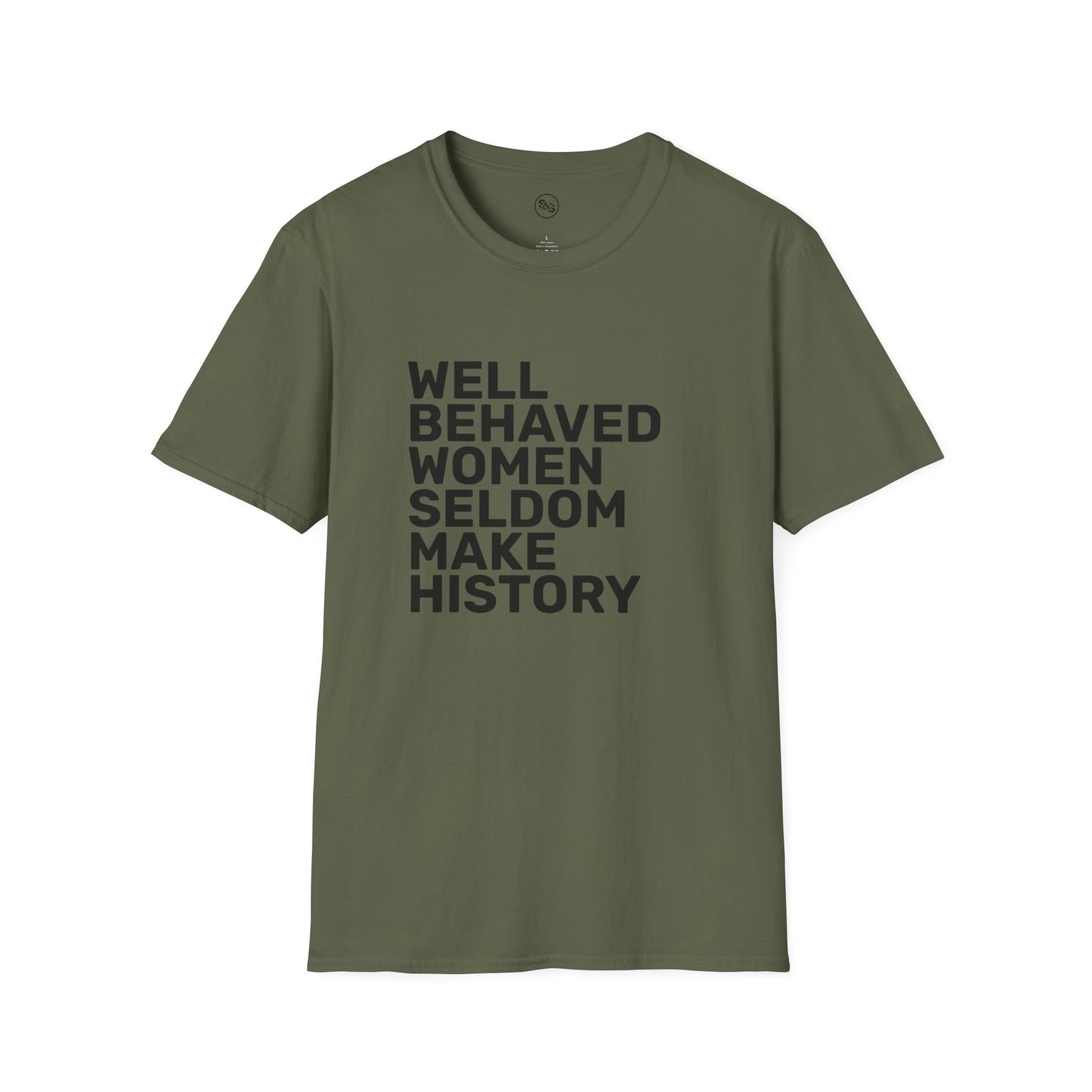 Well Behaved Women Seldom Make History T-Shirt