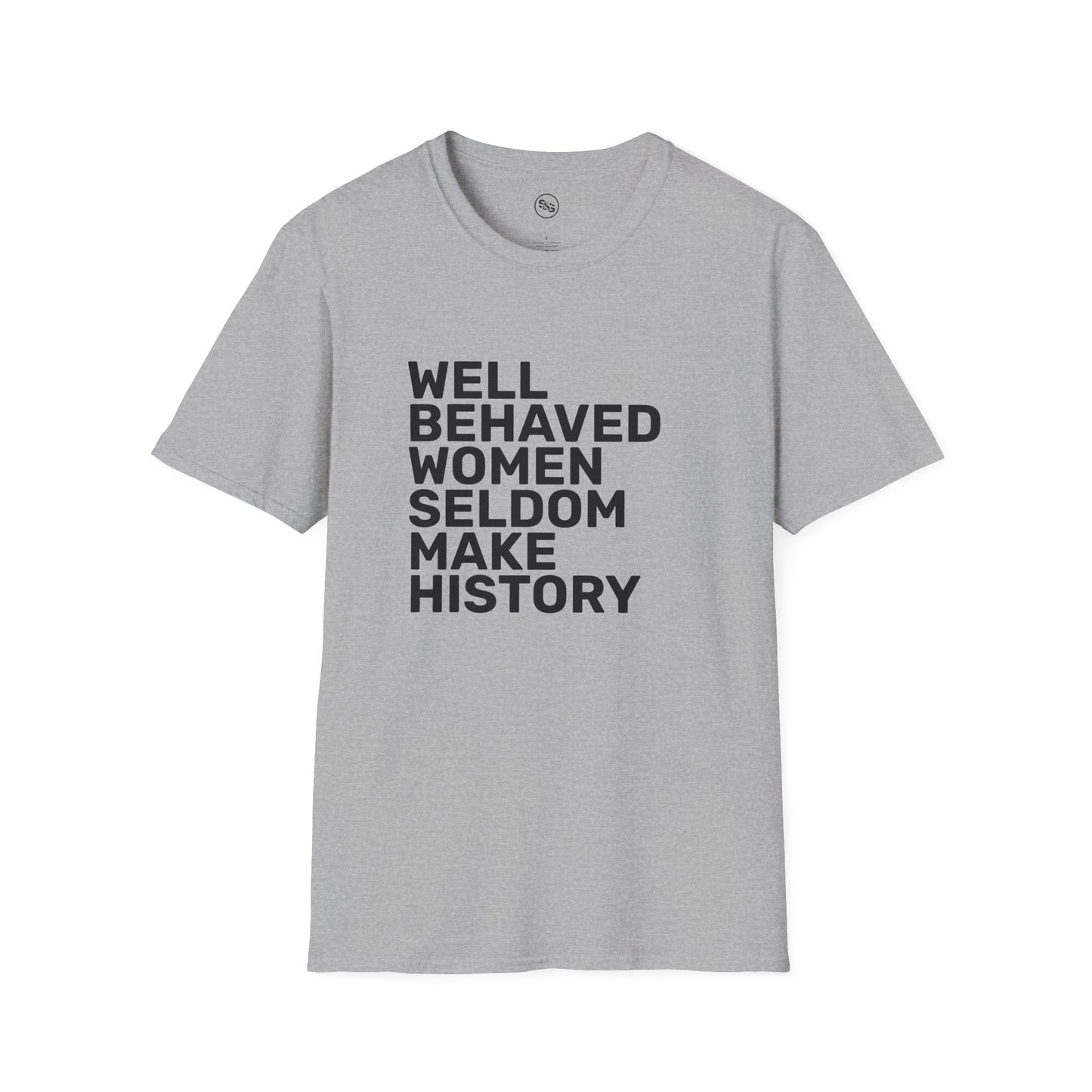 Well Behaved Women Seldom Make History T-Shirt