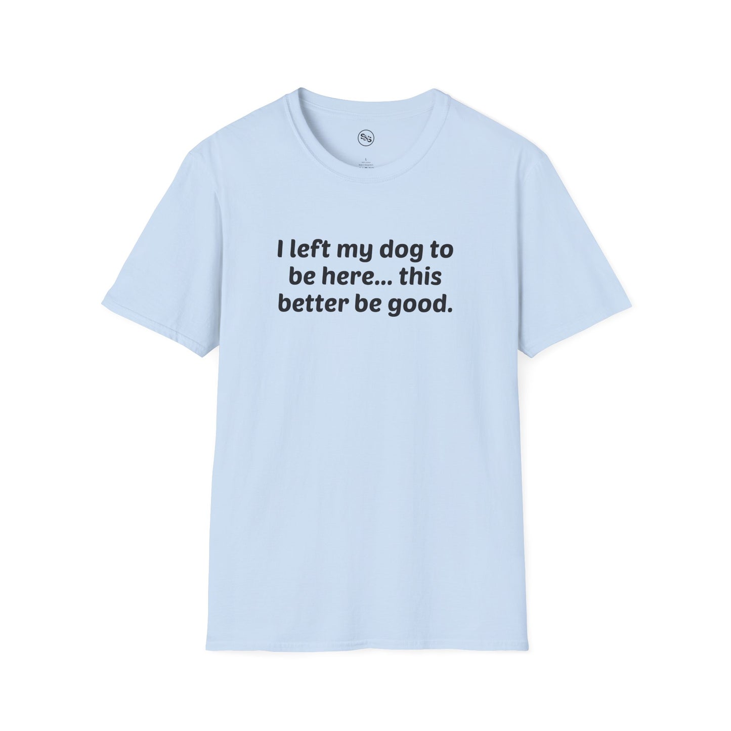 I Left My Dog To Be Here T-Shirt