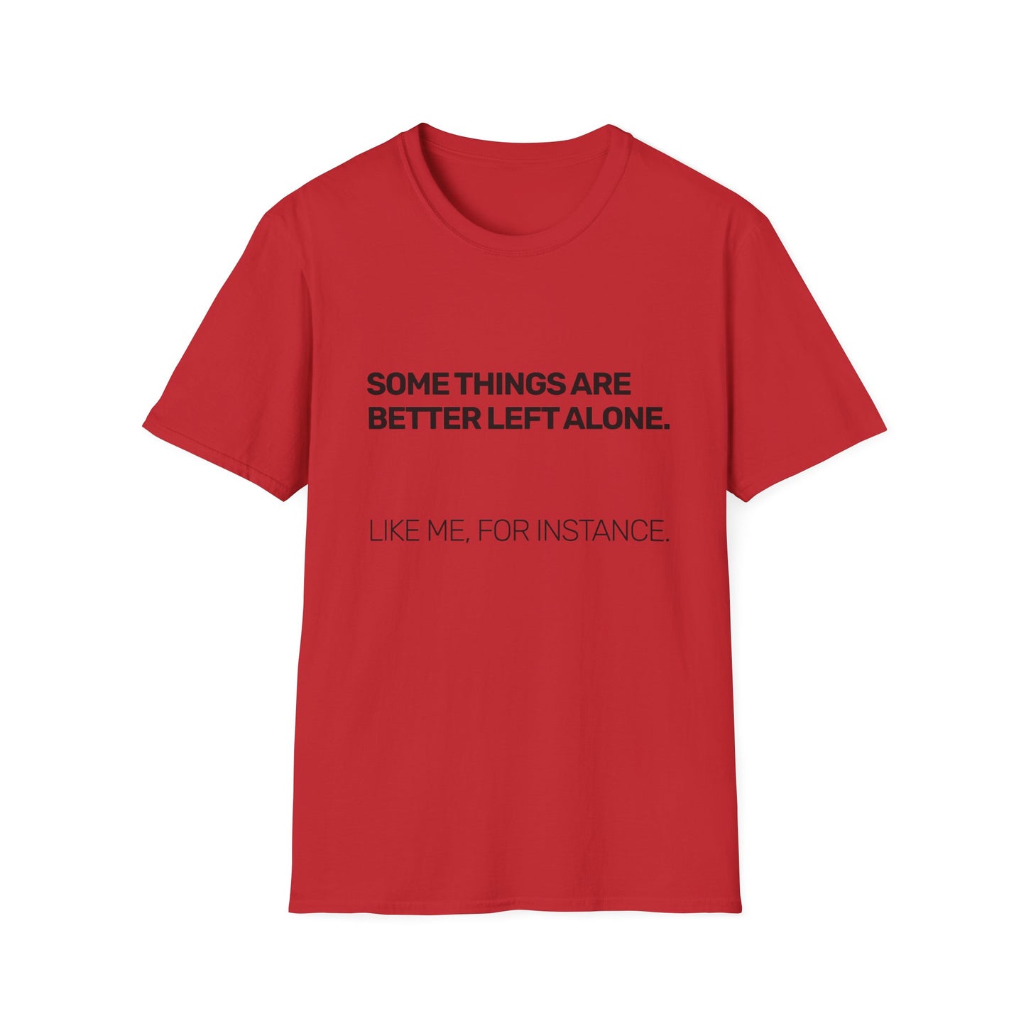Some Things Are Better Left Alone • Premium Quality Unisex T-Shirt • Black Text