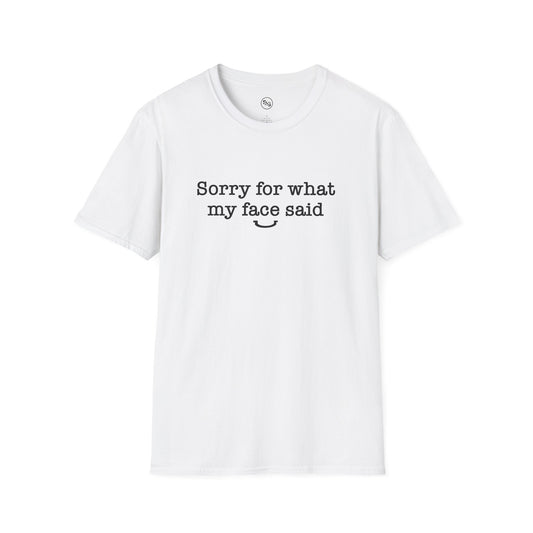 I'm Sorry For What My Face Said T-Shirt