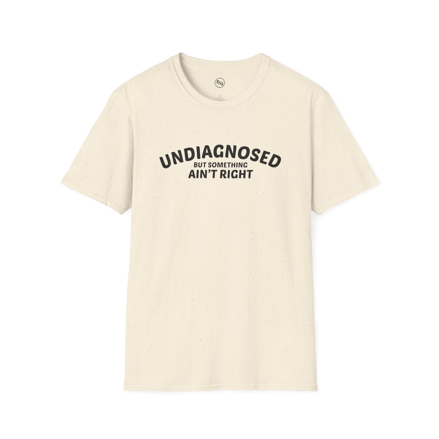 Undiagnosed But Something Ain't Right T-Shirt