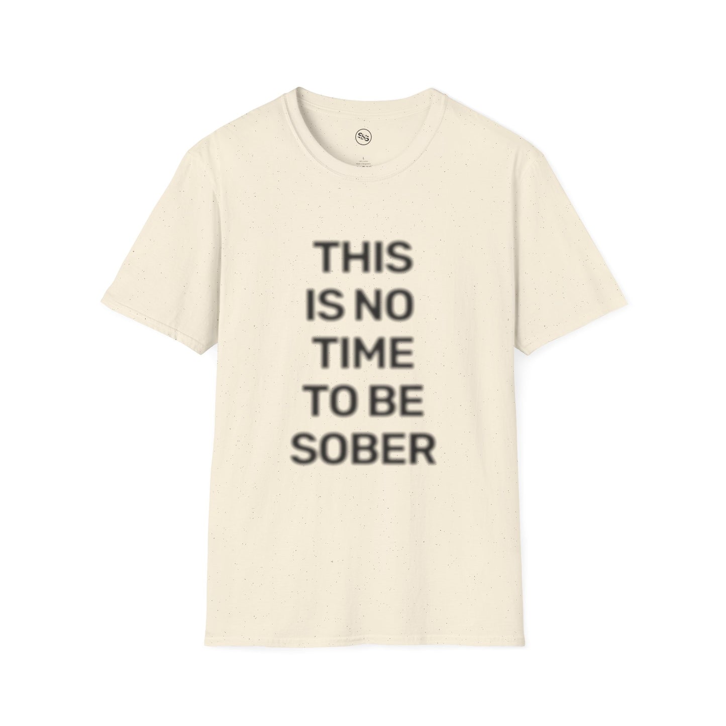 No Time To Be Sober T-Shirt