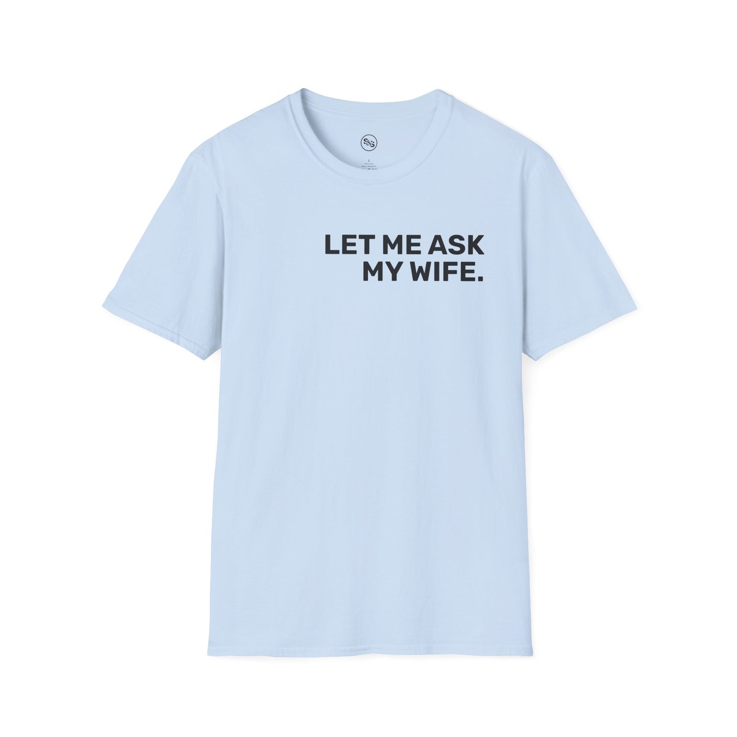 Let Me Ask My Wife T-Shirt