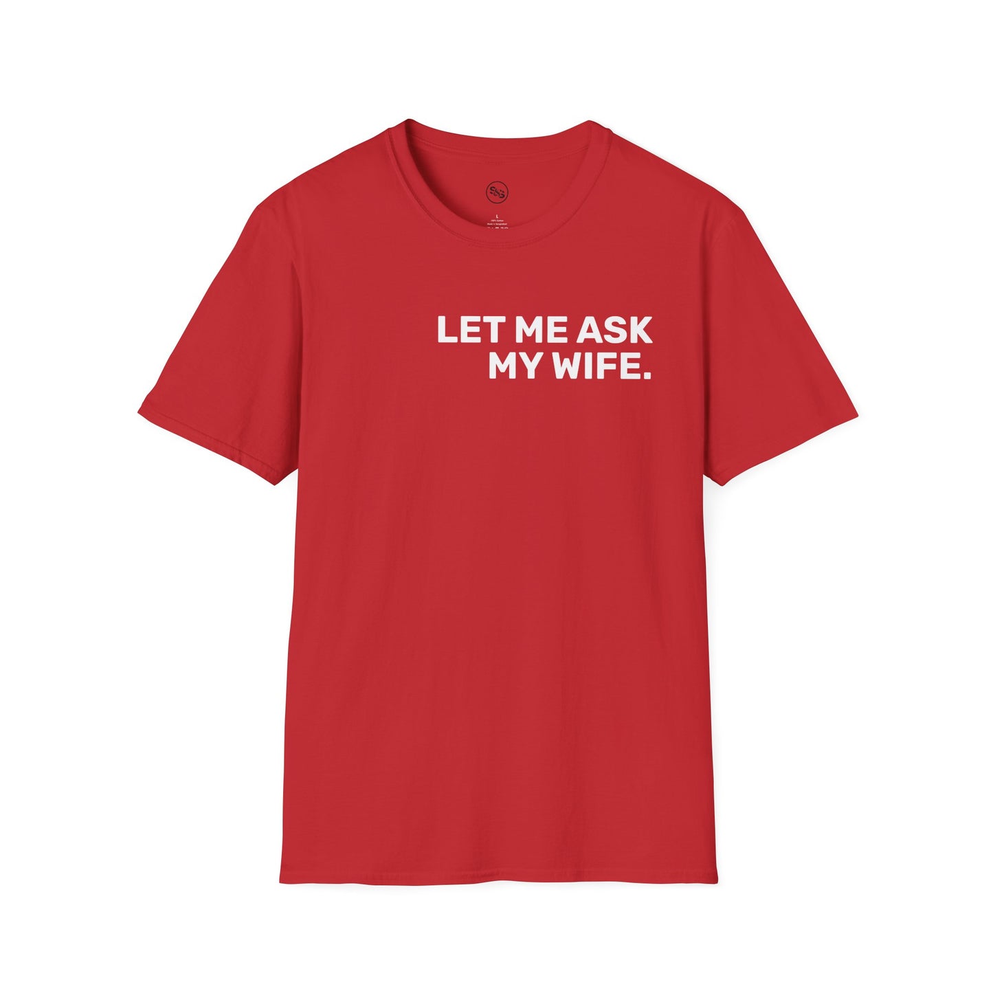 Let Me Ask My Wife T-Shirt