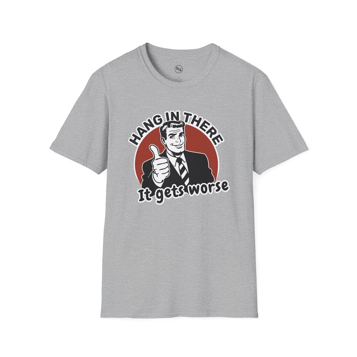 Hang In There - It Gets Worse T-Shirt