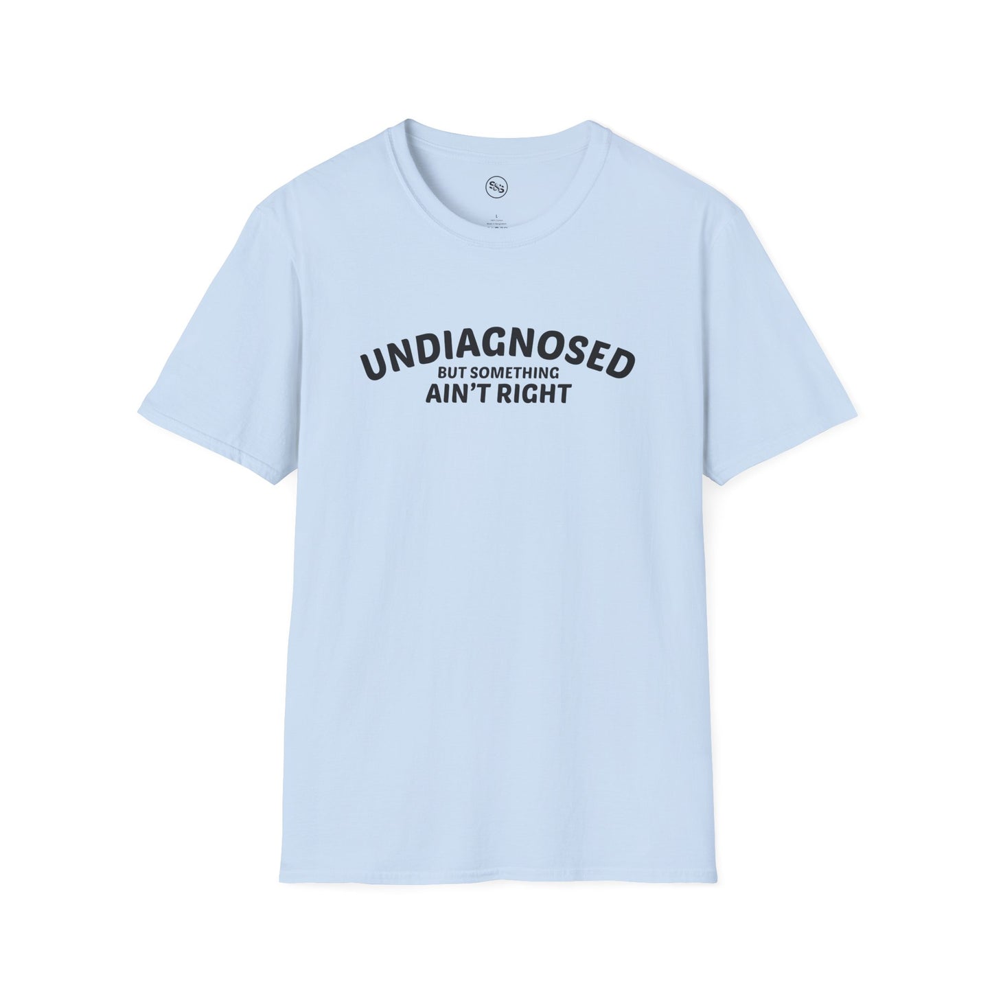 Undiagnosed But Something Ain't Right T-Shirt