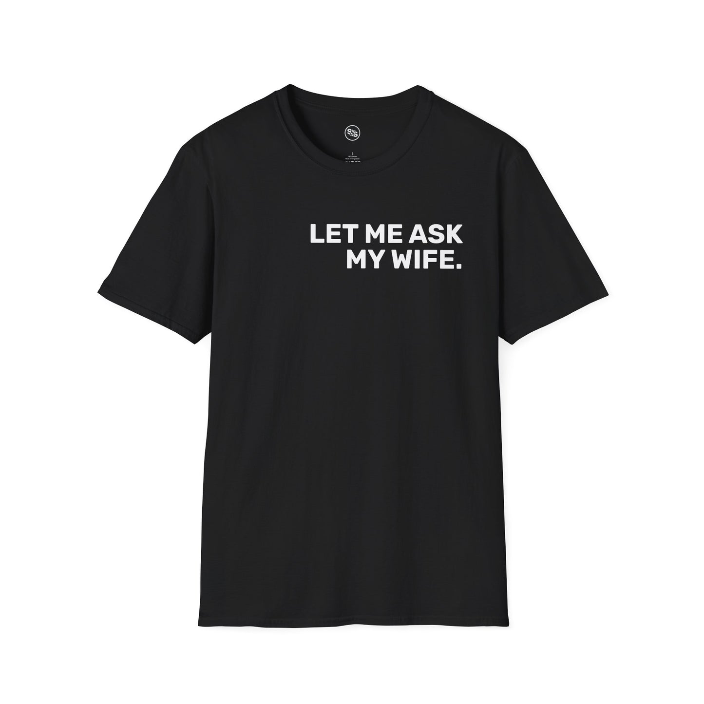 Let Me Ask My Wife T-Shirt