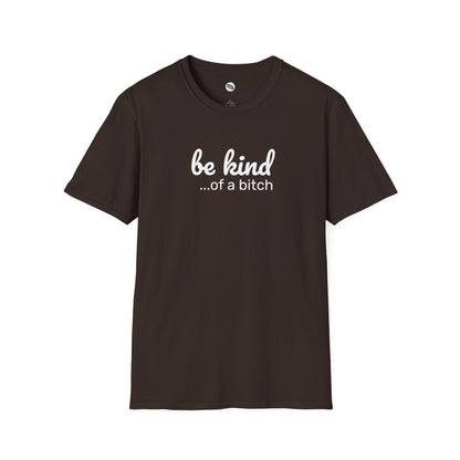 Be Kind... Of A Bitch T-Shirt