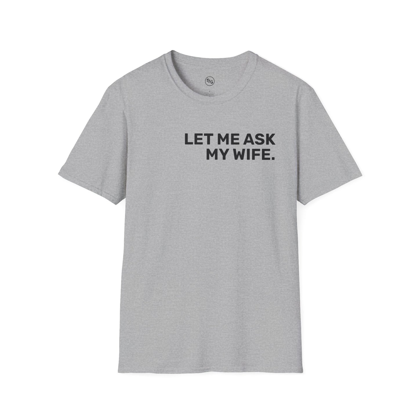 Let Me Ask My Wife T-Shirt