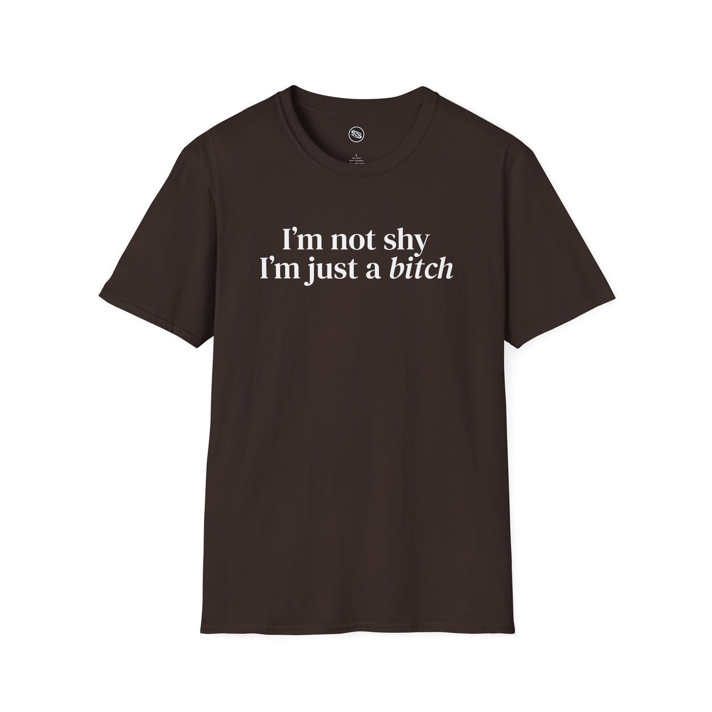 I'm Not Shy, I'm Just A B*tch T-Shirt