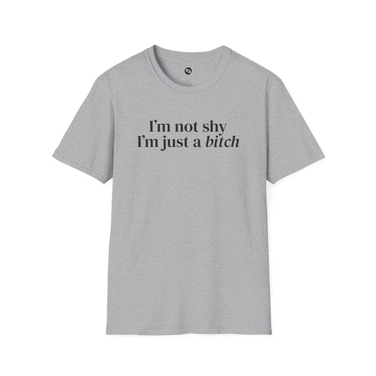 I'm Not Shy, I'm Just A B*tch T-Shirt